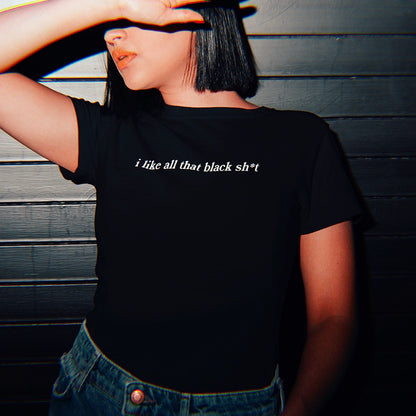 I Like All That Black Sh*t - Unisex Tee